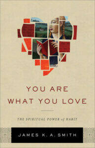 James K. A. Smith, You Are What You Love (Baker 2016)